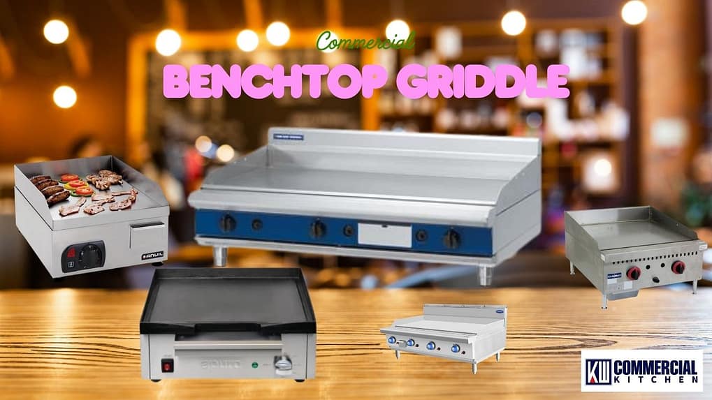 Commercial Benchtop Griddles | Ultimate Guide for Australian Kitchens