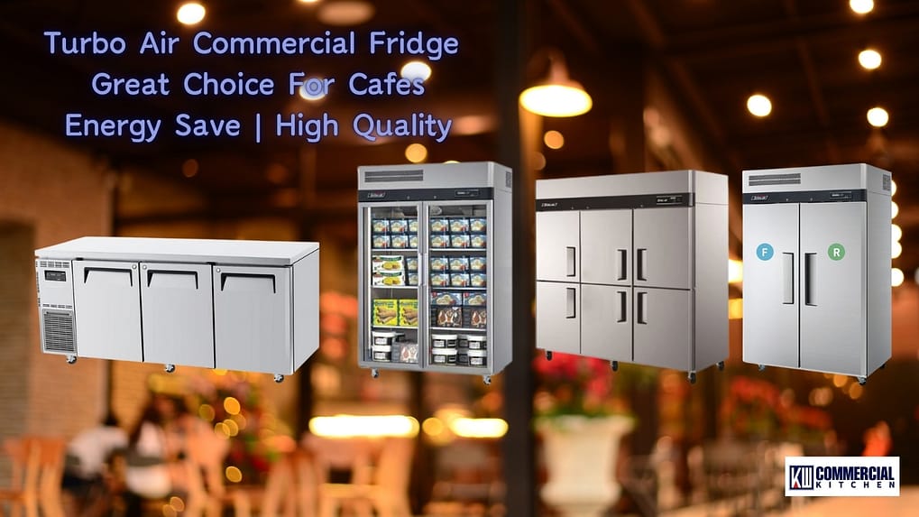 Turbo Air Best Commercial Fridges for Cafes 2025