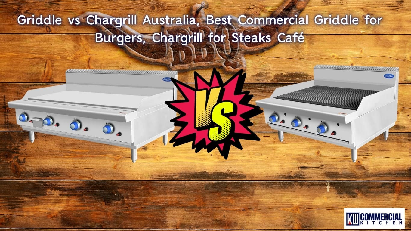 Griddle vs Chargrill Australia, Best Commercial Griddle for Burgers, Chargrill for Steaks Café