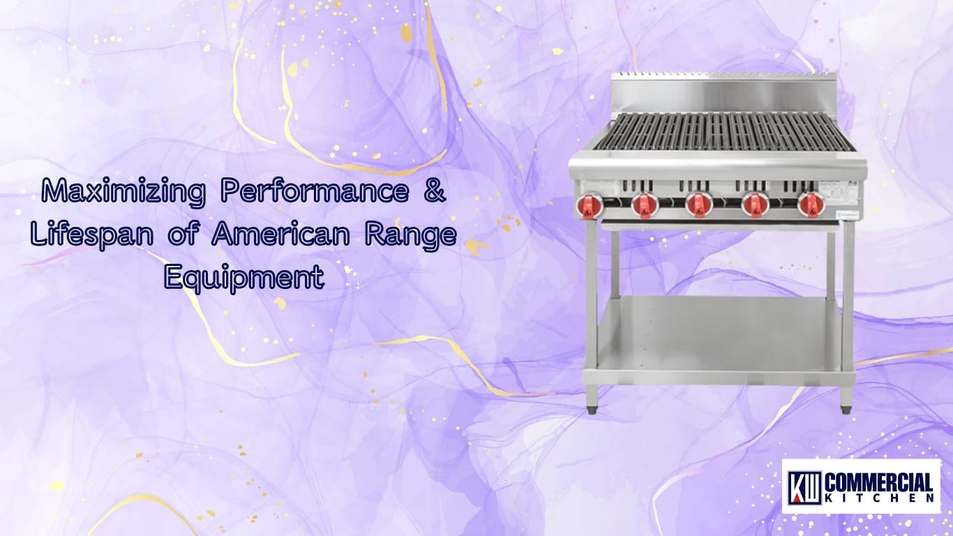 Maximizing Performance & Lifespan of American Range Equipment